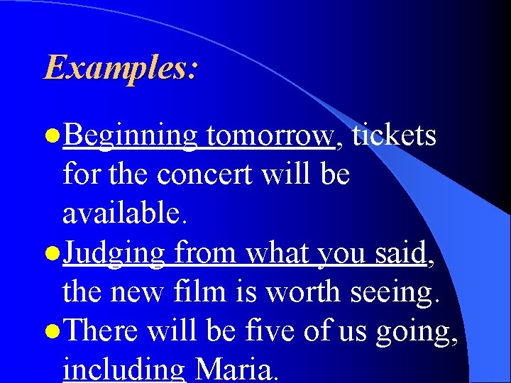 Examples: l. Beginning tomorrow, tickets for the concert will be available. l. Judging from
