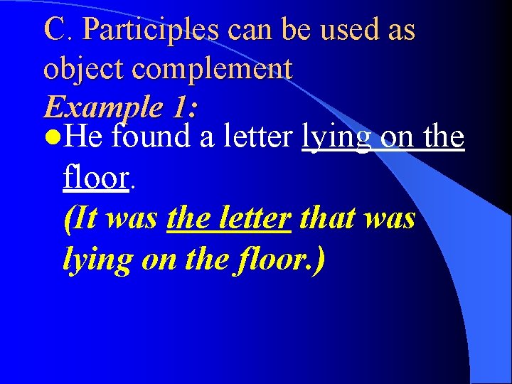 C. Participles can be used as object complement Example 1: l. He found a