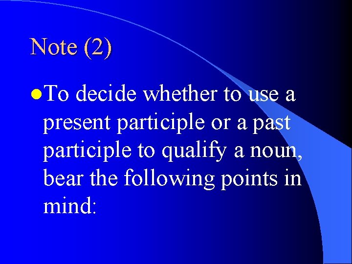 Note (2) l. To decide whether to use a present participle or a past