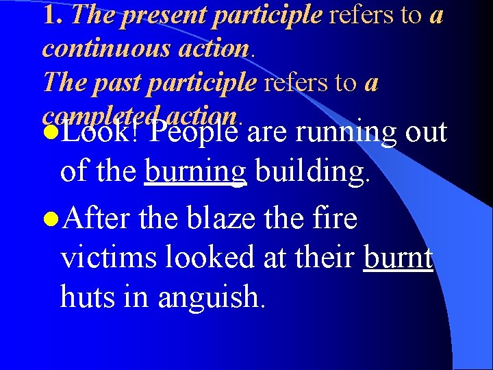 1. The present participle refers to a continuous action. The past participle refers to