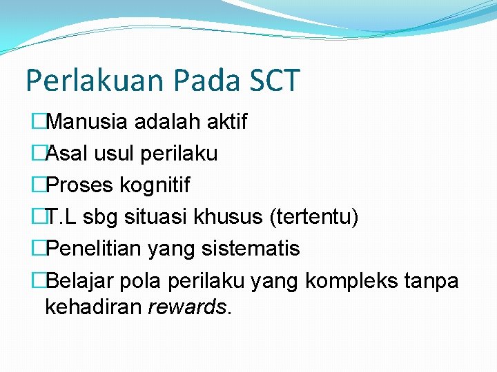 Perlakuan Pada SCT �Manusia adalah aktif �Asal usul perilaku �Proses kognitif �T. L sbg