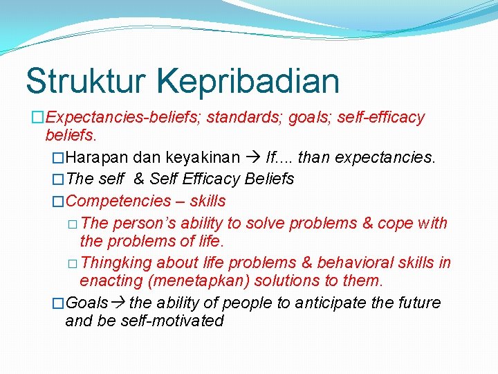 Struktur Kepribadian �Expectancies-beliefs; standards; goals; self-efficacy beliefs. �Harapan dan keyakinan If. . than expectancies.