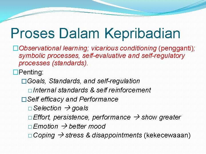 Proses Dalam Kepribadian �Observational learning; vicarious conditioning (pengganti); symbolic processes, self-evaluative and self-regulatory processes