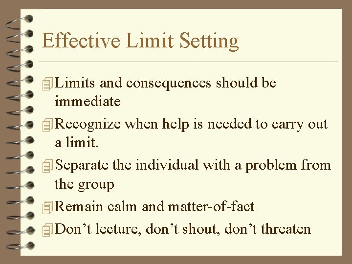 Effective Limit Setting 4 Limits and consequences should be immediate 4 Recognize when help
