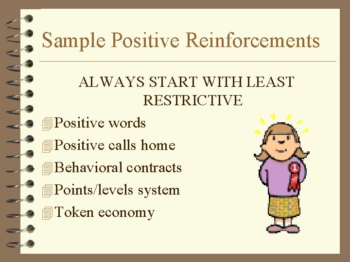 Sample Positive Reinforcements ALWAYS START WITH LEAST RESTRICTIVE 4 Positive words 4 Positive calls