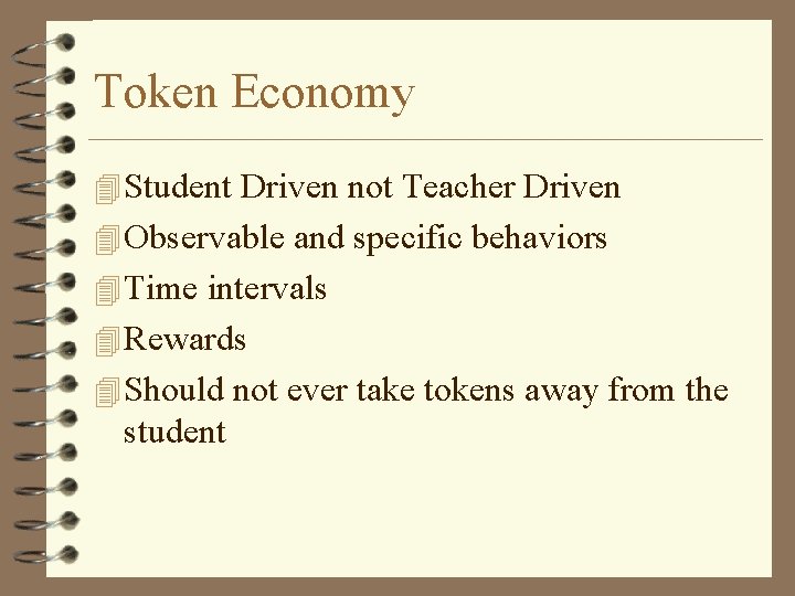 Token Economy 4 Student Driven not Teacher Driven 4 Observable and specific behaviors 4