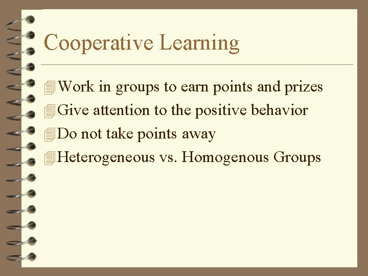 Cooperative Learning 4 Work in groups to earn points and prizes 4 Give attention