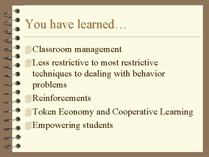 You have learned… 4 Classroom management 4 Less restrictive to most restrictive techniques to
