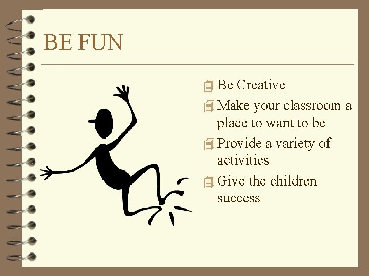 BE FUN 4 Be Creative 4 Make your classroom a place to want to