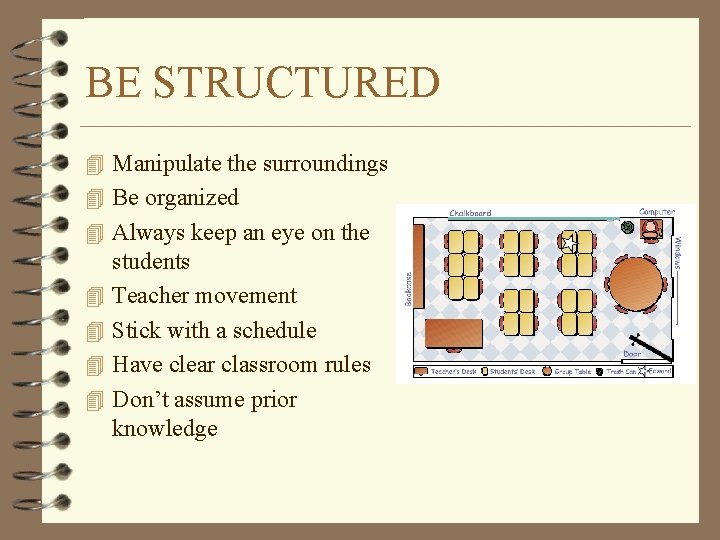 BE STRUCTURED 4 Manipulate the surroundings 4 Be organized 4 Always keep an eye