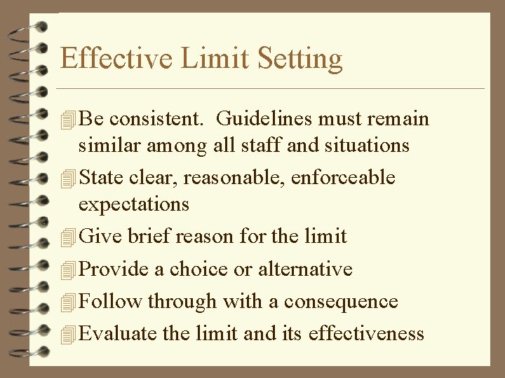 Effective Limit Setting 4 Be consistent. Guidelines must remain similar among all staff and