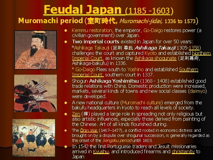 Feudal Japan (1185 -1603) Muromachi period (室町時代, Muromachi-jidai, 1336 to 1573) l l l