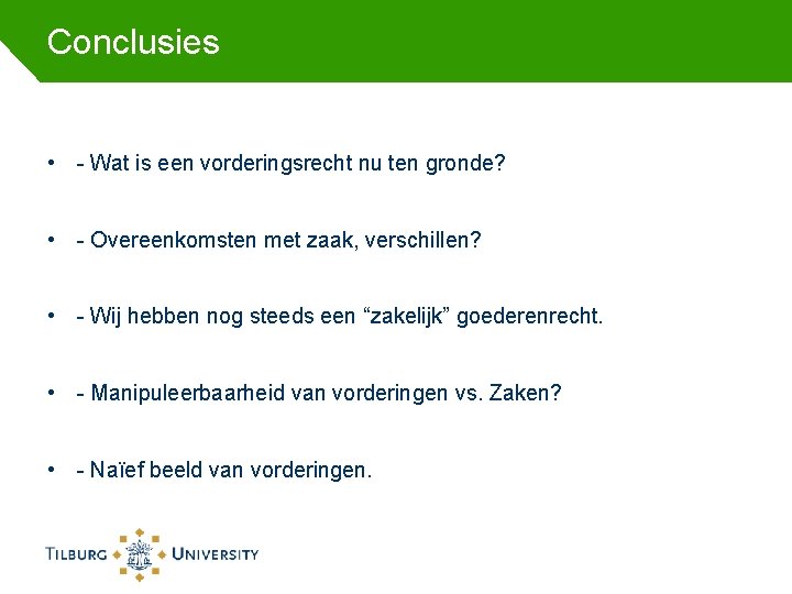 Conclusies • - Wat is een vorderingsrecht nu ten gronde? • - Overeenkomsten met