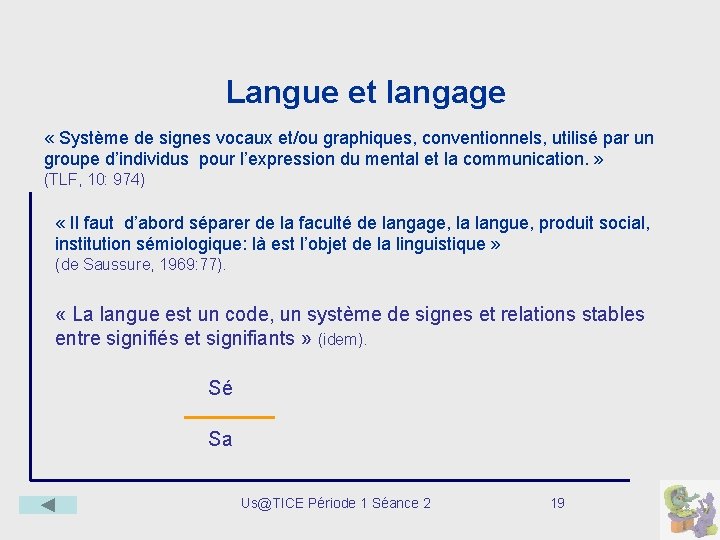 Langue et langage « Système de signes vocaux et/ou graphiques, conventionnels, utilisé par un