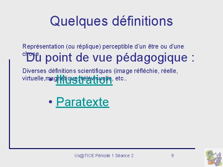 Quelques définitions Représentation (ou réplique) perceptible d’un être ou d’une chose. Du point de