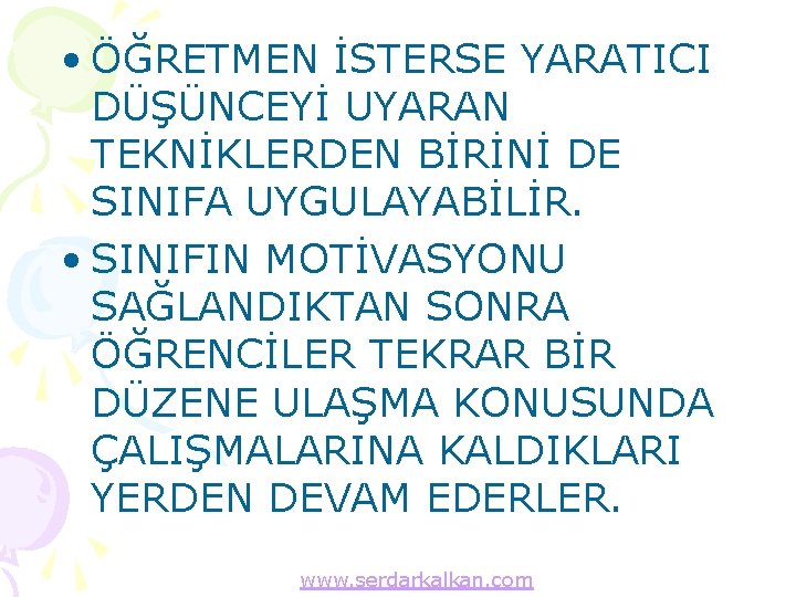  • ÖĞRETMEN İSTERSE YARATICI DÜŞÜNCEYİ UYARAN TEKNİKLERDEN BİRİNİ DE SINIFA UYGULAYABİLİR. • SINIFIN