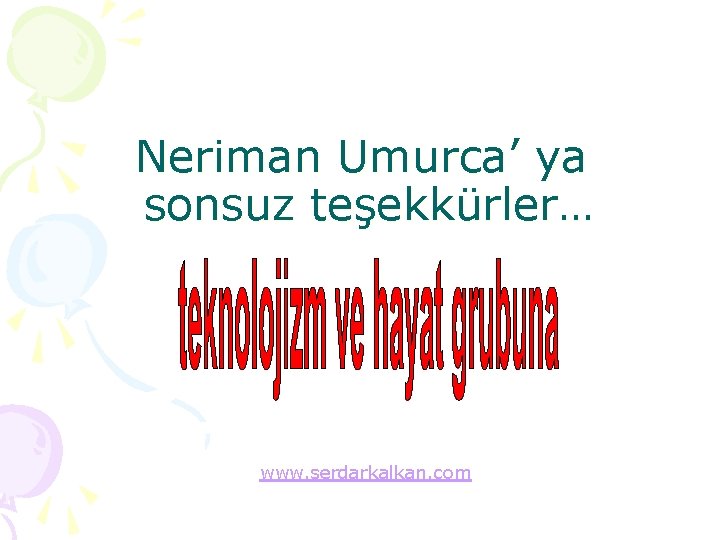 Neriman Umurca’ ya sonsuz teşekkürler… www. serdarkalkan. com 