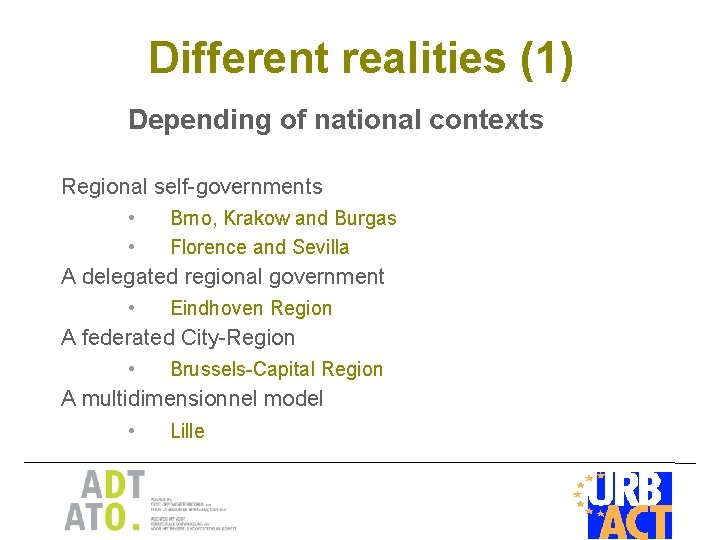 Different realities (1) Depending of national contexts Regional self-governments • • Brno, Krakow and