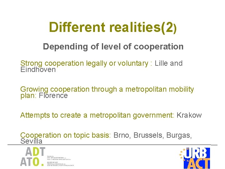 Different realities(2) Depending of level of cooperation Strong cooperation legally or voluntary : Lille