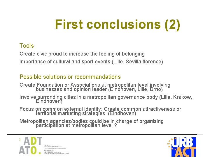 First conclusions (2) Tools Create civic proud to increase the feeling of belonging Importance