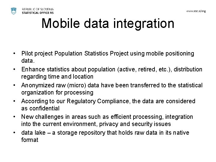 Mobile data integration • Pilot project Population Statistics Project using mobile positioning data. •