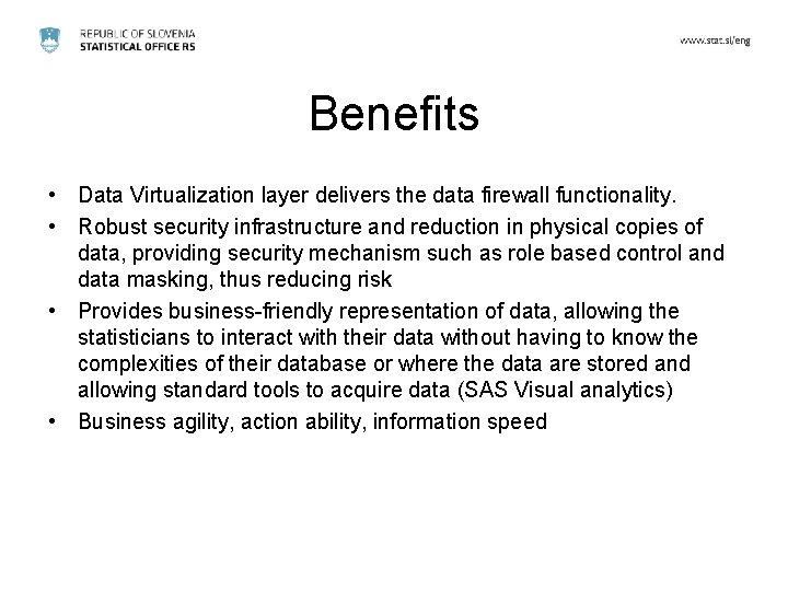 Benefits • Data Virtualization layer delivers the data firewall functionality. • Robust security infrastructure