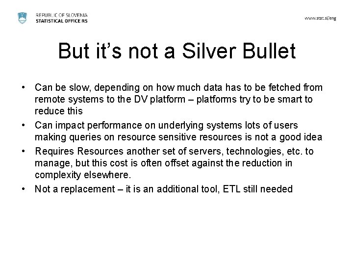 But it’s not a Silver Bullet • Can be slow, depending on how much