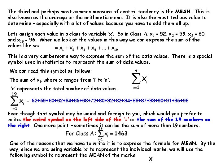 The third and perhaps most common measure of central tendency is the MEAN. This