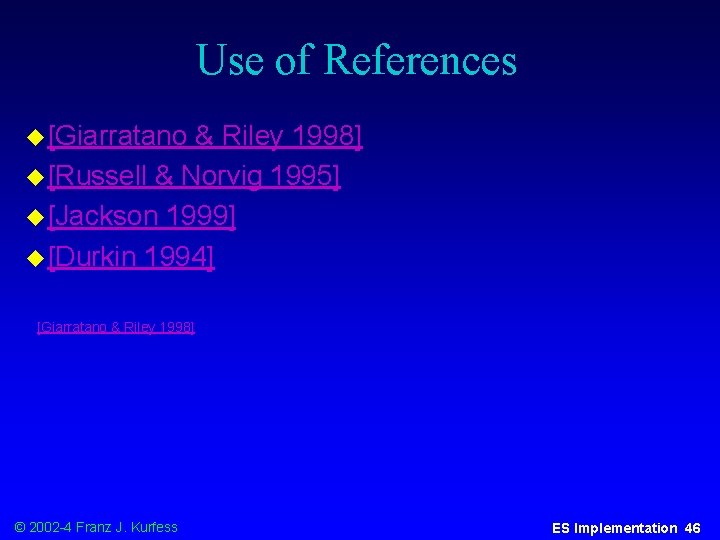 Use of References u [Giarratano & Riley 1998] u [Russell & Norvig 1995] u