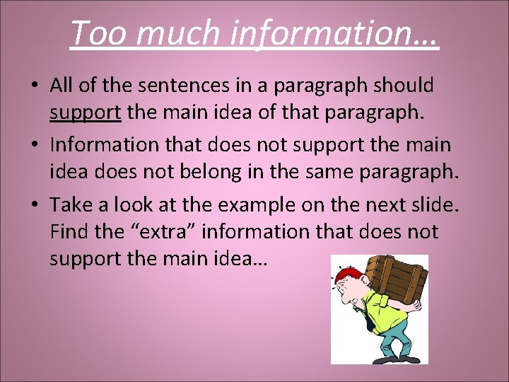 Too much information… • All of the sentences in a paragraph should support the
