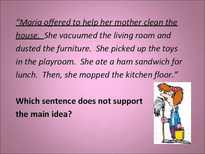 “Maria offered to help her mother clean the house. She vacuumed the living room