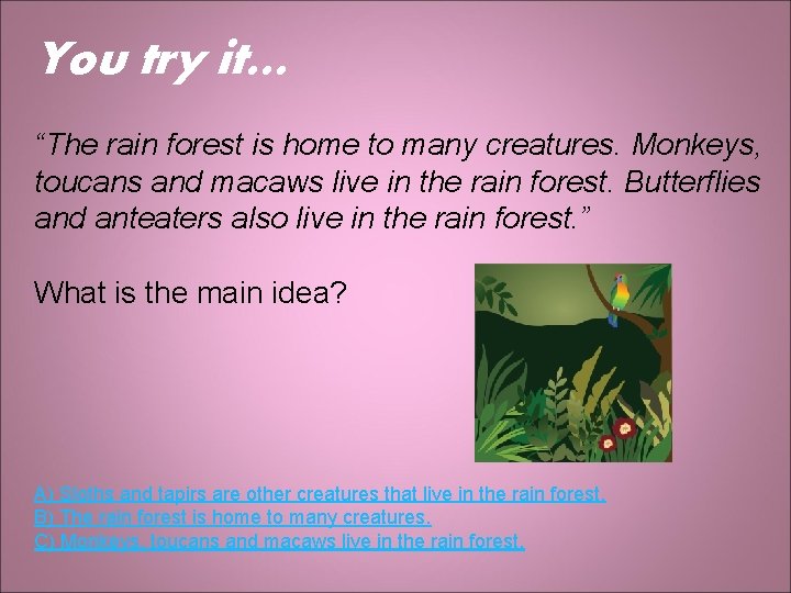 You try it… “The rain forest is home to many creatures. Monkeys, toucans and