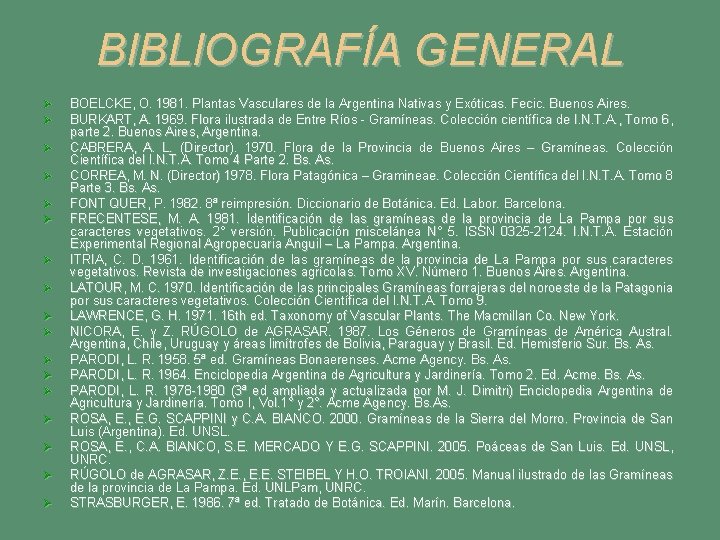 BIBLIOGRAFÍA GENERAL Ø Ø Ø Ø Ø BOELCKE, O. 1981. Plantas Vasculares de la