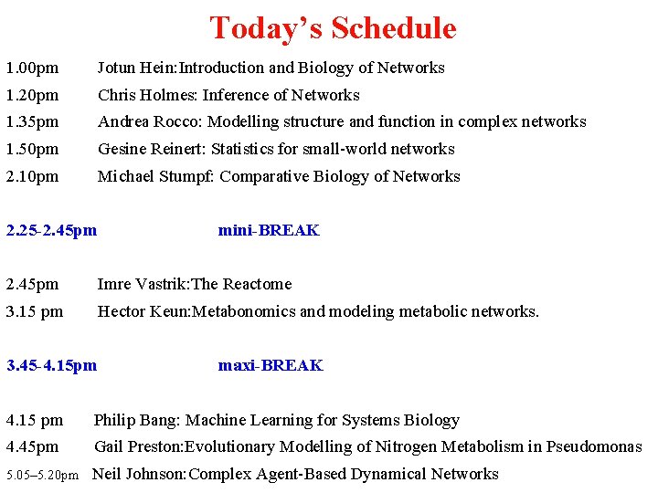 Today’s Schedule 1. 00 pm Jotun Hein: Introduction and Biology of Networks 1. 20