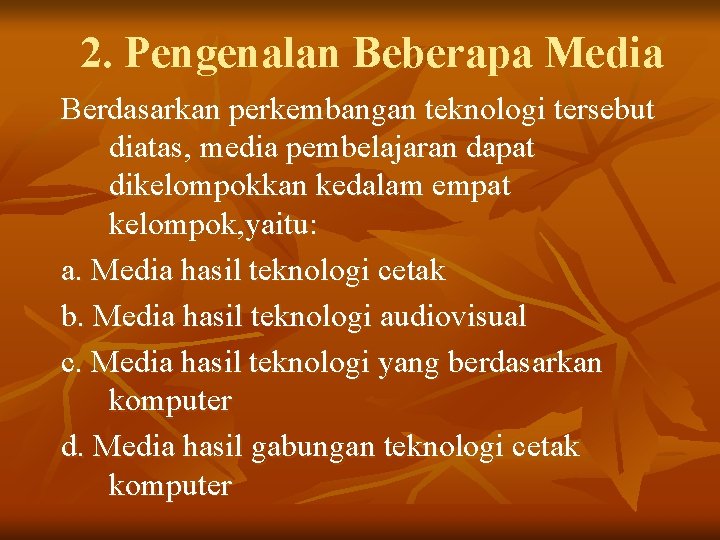 2. Pengenalan Beberapa Media Berdasarkan perkembangan teknologi tersebut diatas, media pembelajaran dapat dikelompokkan kedalam