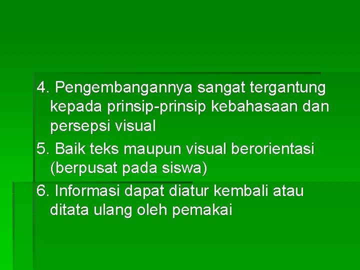 4. Pengembangannya sangat tergantung kepada prinsip-prinsip kebahasaan dan persepsi visual 5. Baik teks maupun