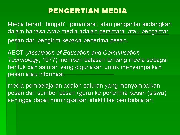 PENGERTIAN MEDIA Media berarti ‘tengah’, ‘perantara’, atau pengantar sedangkan dalam bahasa Arab media adalah