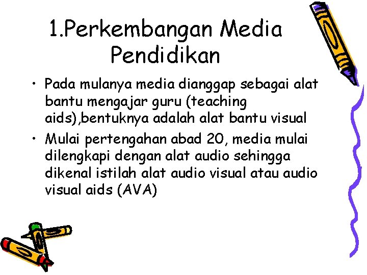 1. Perkembangan Media Pendidikan • Pada mulanya media dianggap sebagai alat bantu mengajar guru