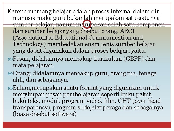 Karena memang belajar adalah proses internal dalam diri manusia maka guru bukanlah merupakan satu-satunya