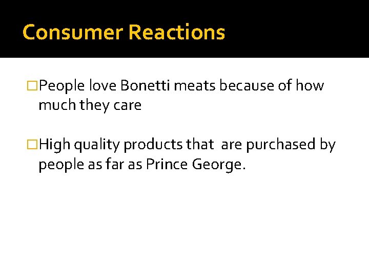 Consumer Reactions �People love Bonetti meats because of how much they care �High quality