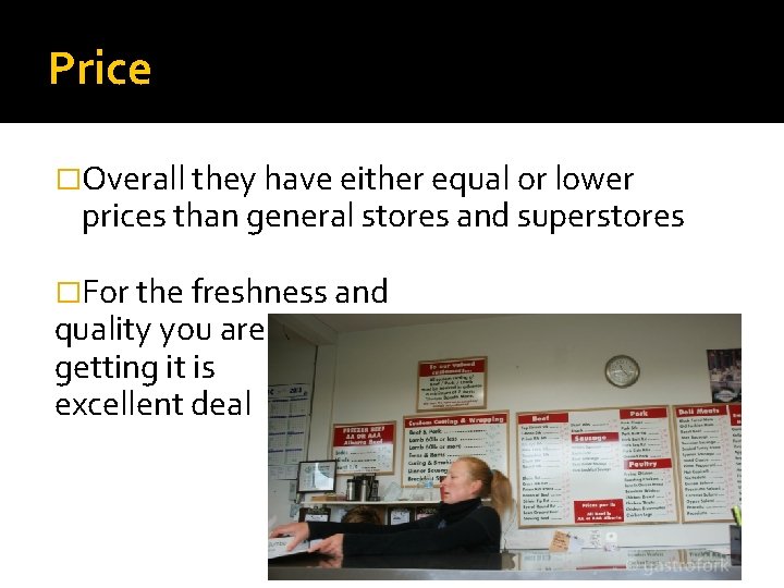 Price �Overall they have either equal or lower prices than general stores and superstores
