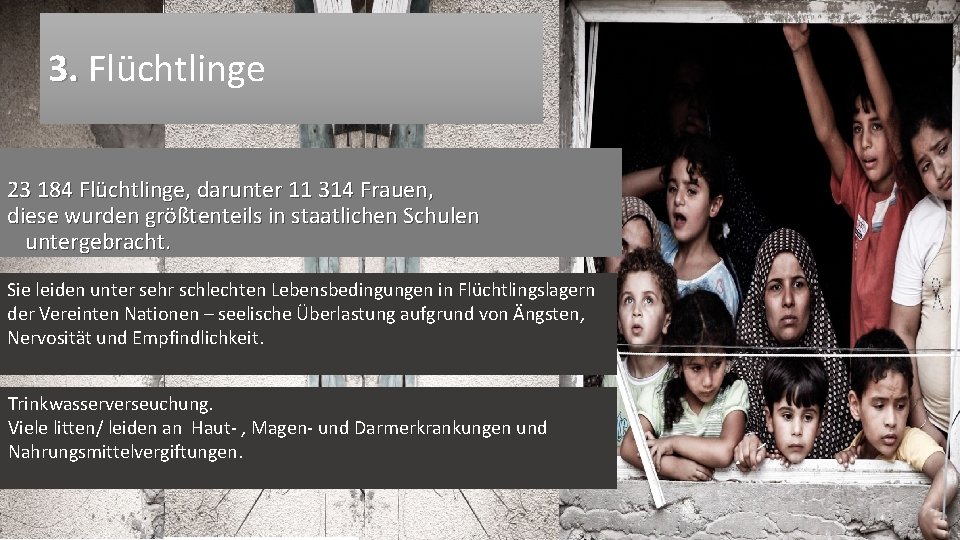 3. Flüchtlinge 23 184 Flüchtlinge, darunter 11 314 Frauen, diese wurden größtenteils in staatlichen