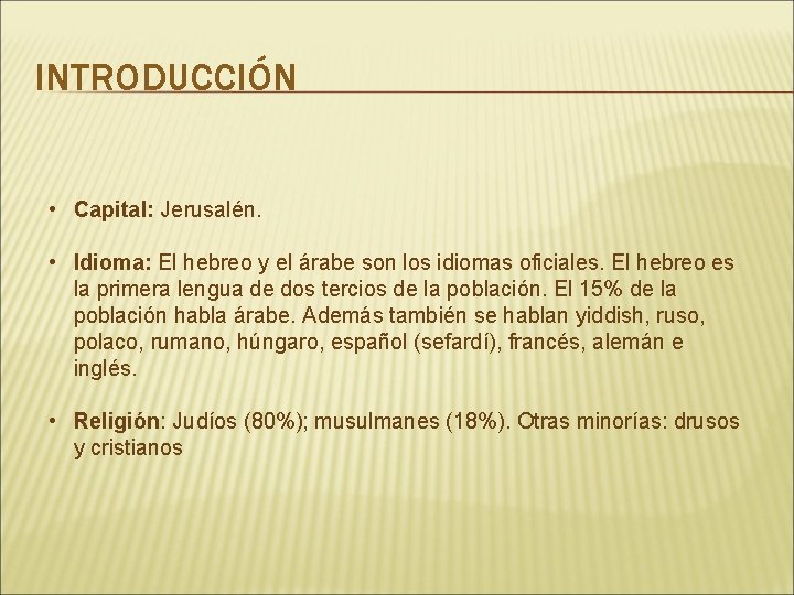 INTRODUCCIÓN • Capital: Jerusalén. • Idioma: El hebreo y el árabe son los idiomas