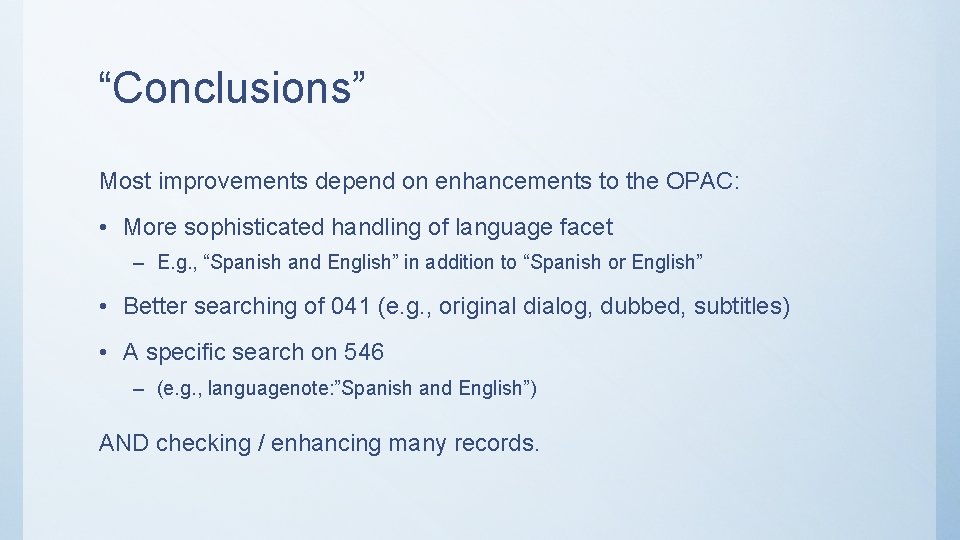 “Conclusions” Most improvements depend on enhancements to the OPAC: • More sophisticated handling of