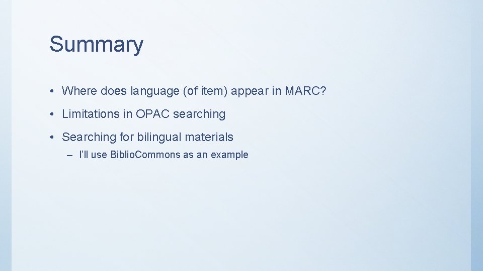 Summary • Where does language (of item) appear in MARC? • Limitations in OPAC