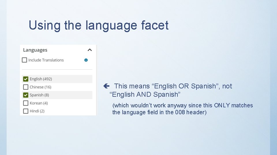 Using the language facet ç This means “English OR Spanish”, not “English AND Spanish”