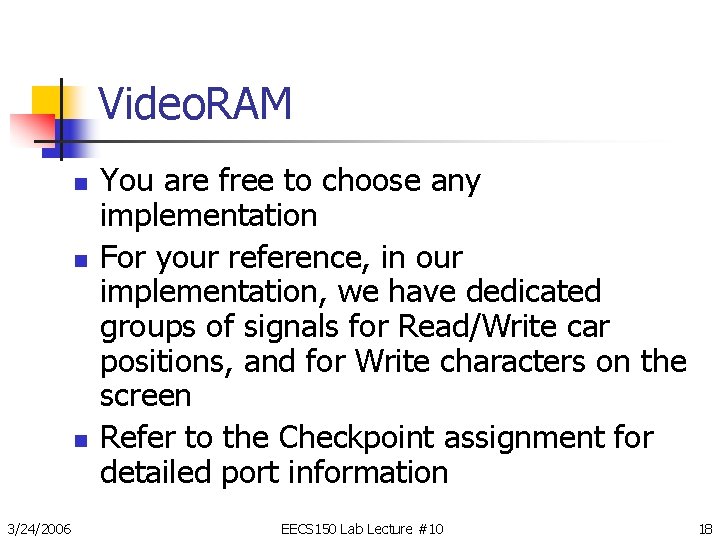 Video. RAM n n n 3/24/2006 You are free to choose any implementation For