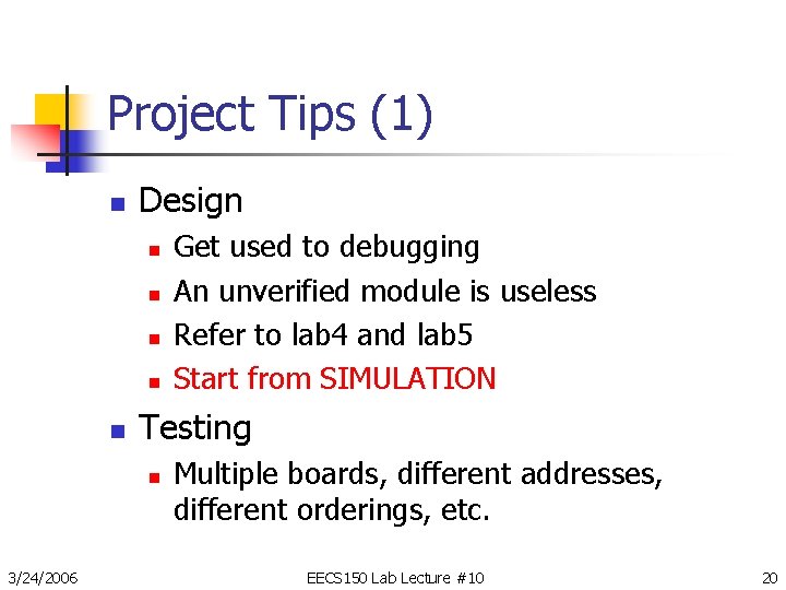 Project Tips (1) n Design n n Testing n 3/24/2006 Get used to debugging