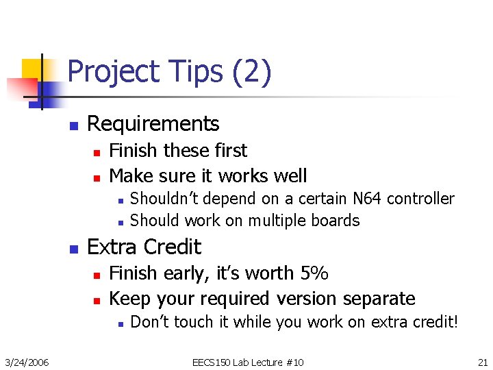 Project Tips (2) n Requirements n n Finish these first Make sure it works