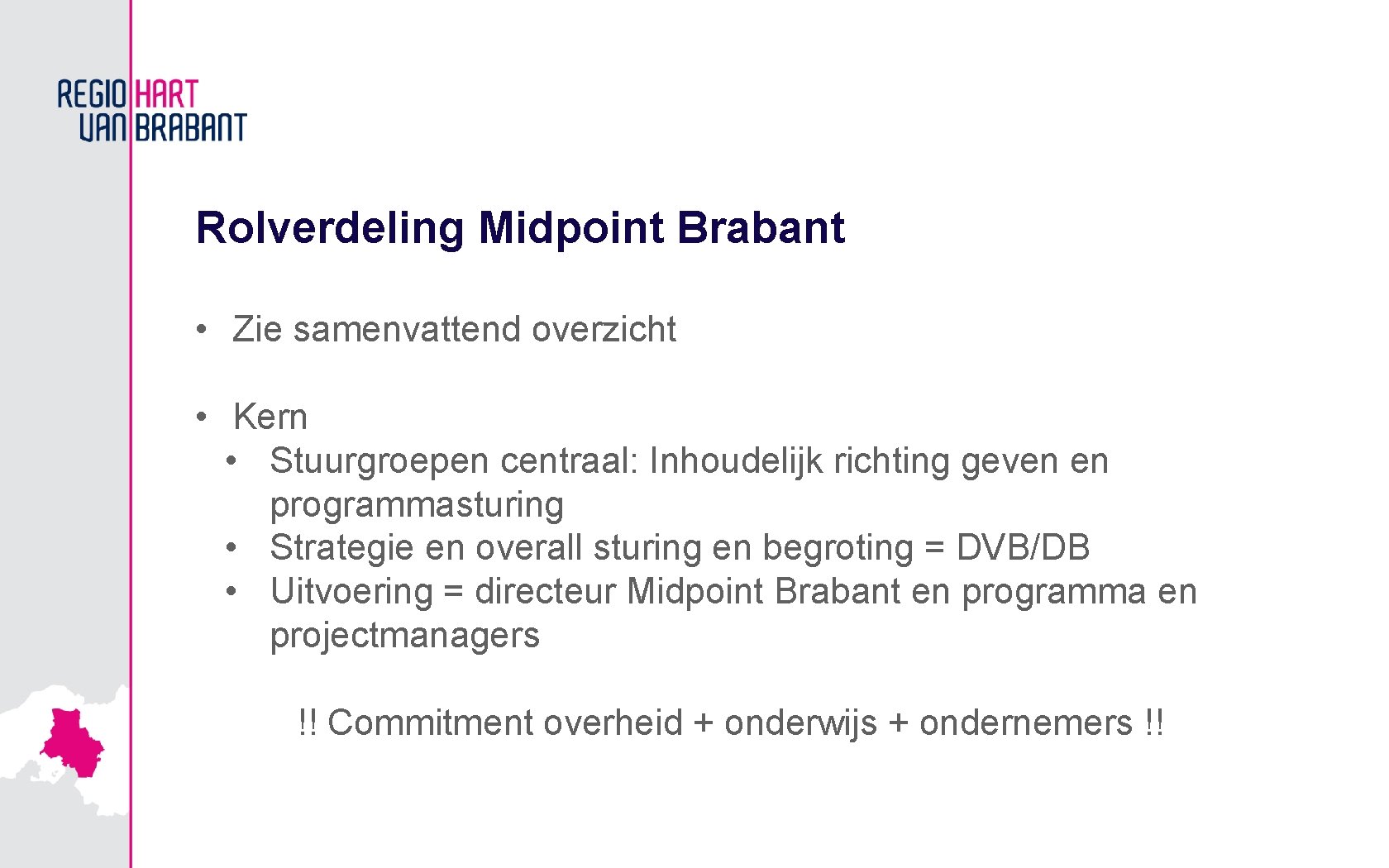 Rolverdeling Midpoint Brabant • Zie samenvattend overzicht • Kern • Stuurgroepen centraal: Inhoudelijk richting